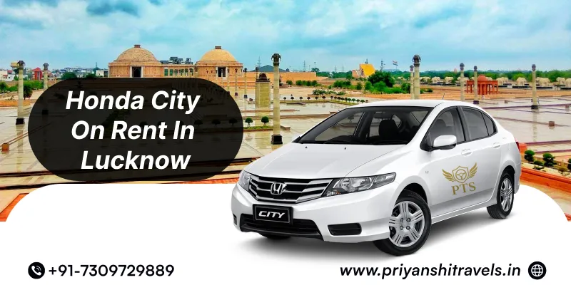 Hire Honda City in Lucknow | Honda City Car Rental @ Rs. 18/Km – Priyanshi Travel Services