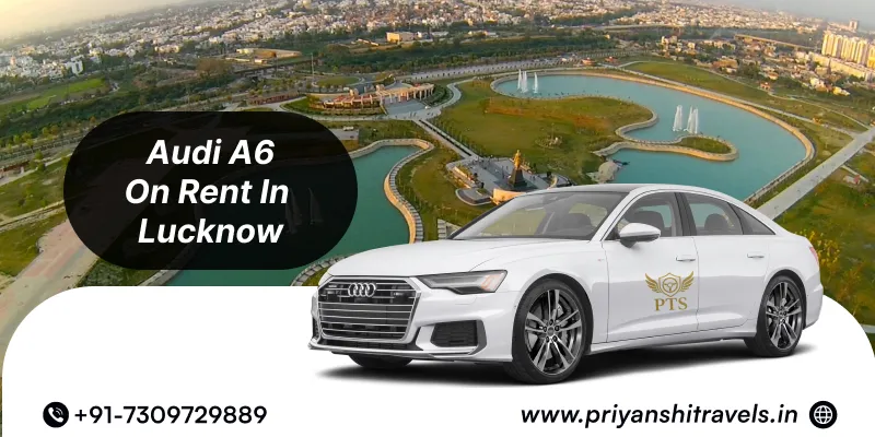 Hire Audi A6 Luxury Premium Sedan in Lucknow | Audi A6 Luxury Premium Sedan Car Rental in Lucknow @ Rs. 80/Km – Priyanshi Travel Services